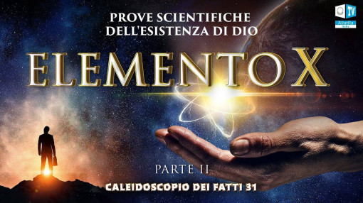 Prove scientifiche dell'esistenza di Dio | Caleidoscopio dei fatti 31 (parte 2) | Elemento X