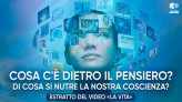 Cosa c'è dietro il pensiero? Di cosa si nutre la nostra coscienza?
