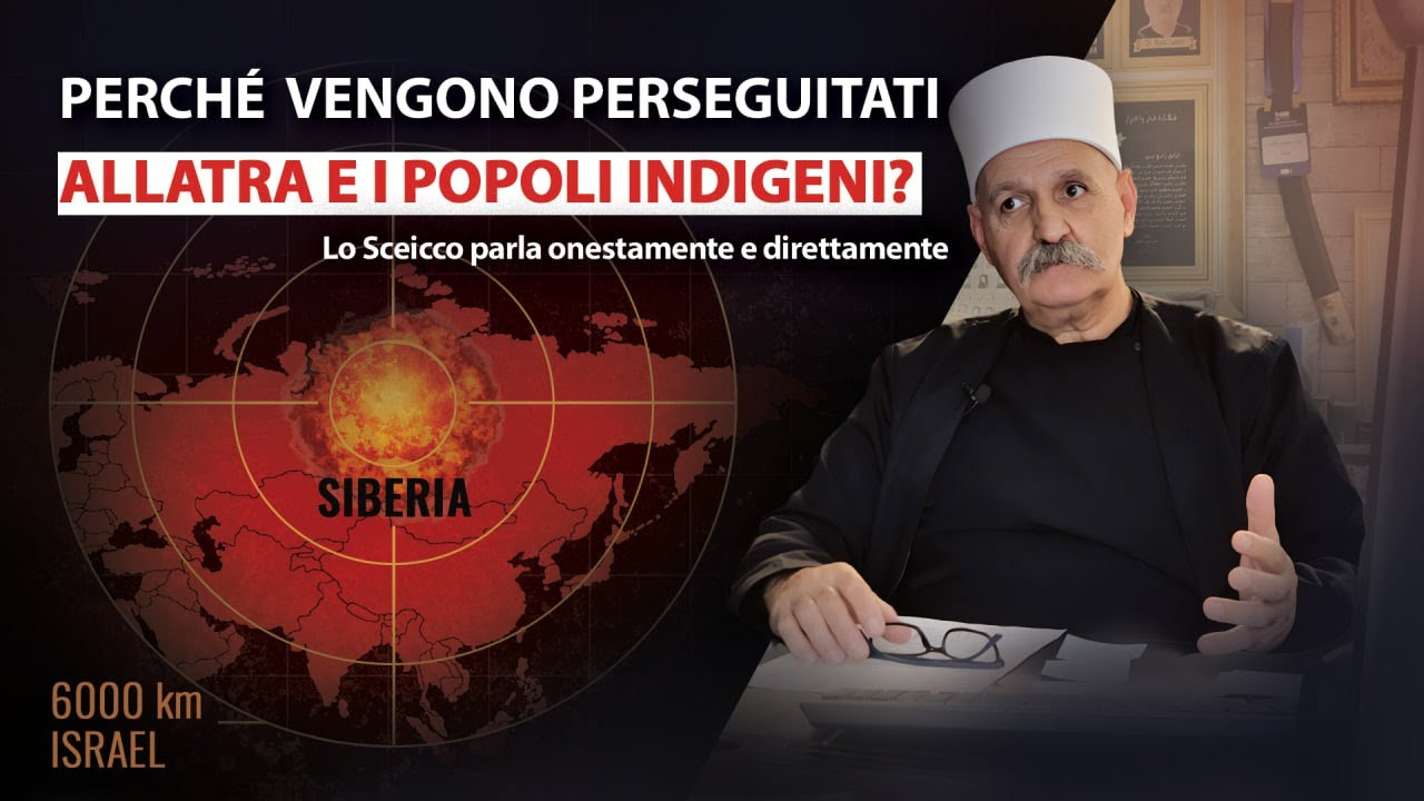 Perché “ALLATRA” e i popoli indigeni sono perseguitati? Lo Sceicco parla onestamente e direttamente