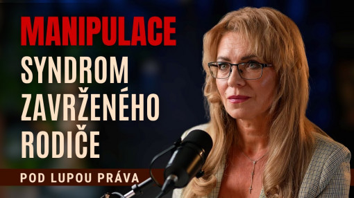 Manipulace – když ztrácíme nejen dítě, ale i svobodu8.díl / POD LUPOU PRÁVA