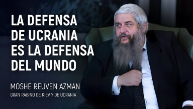 Gran Rabino de Kiev y de Ucrania, Moshe Reuven Azman. La defensa de Ucrania es la defensa del mundo