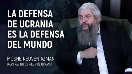Gran Rabino de Kiev y de Ucrania, Moshe Reuven Azman. La defensa de Ucrania es la defensa del mundo