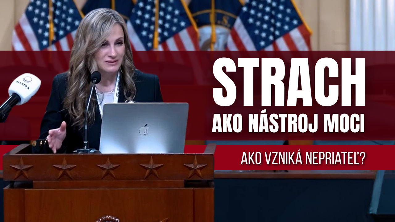 Strach ako nástroj moci. Ako vzniká nepriateľ?