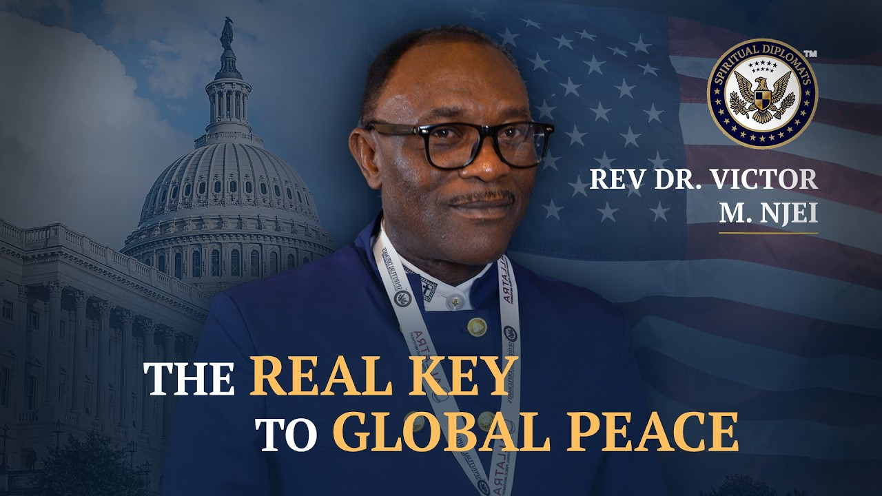 Rev. Dr. Victor M. Njei: Why Spiritual Diplomacy Is the Key to Global Peace