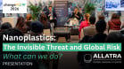 Nanoplastics: The Invisible Threat and Global Risk Presentation | ChangeNOW 2026